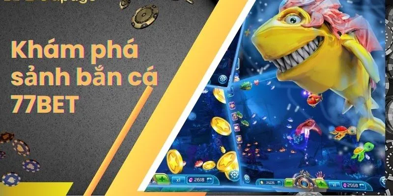 Bắn cá 77bet giới thiệu