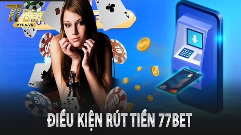 rút tiền 77bet điều kiện