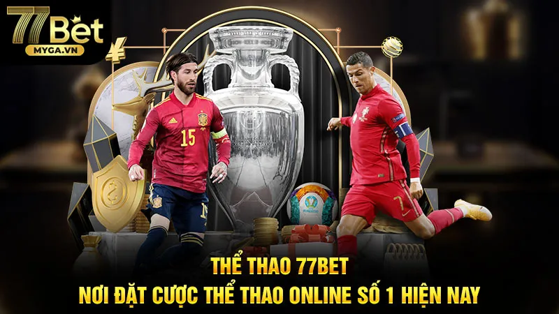 Thể thao 77Bet là địa chỉ cá cược trực tuyến uy tín