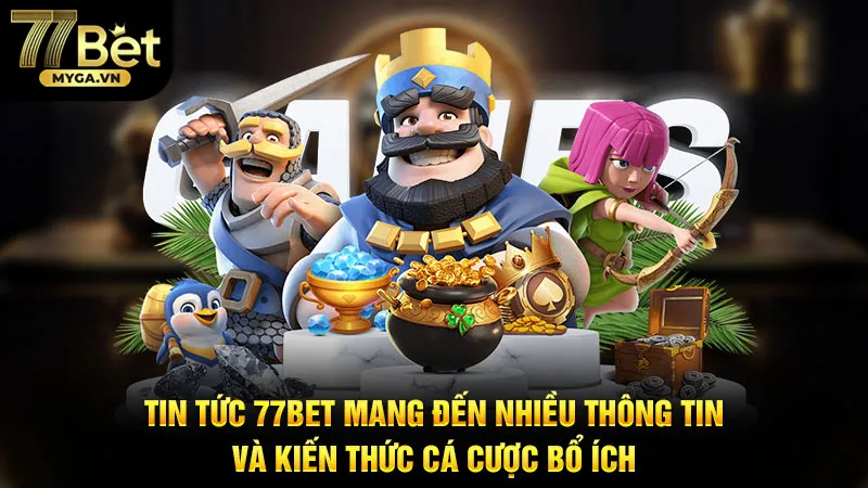 Tin tức 77Bet mang đến nhiều thông tin và kiến thức cá cược bổ ích